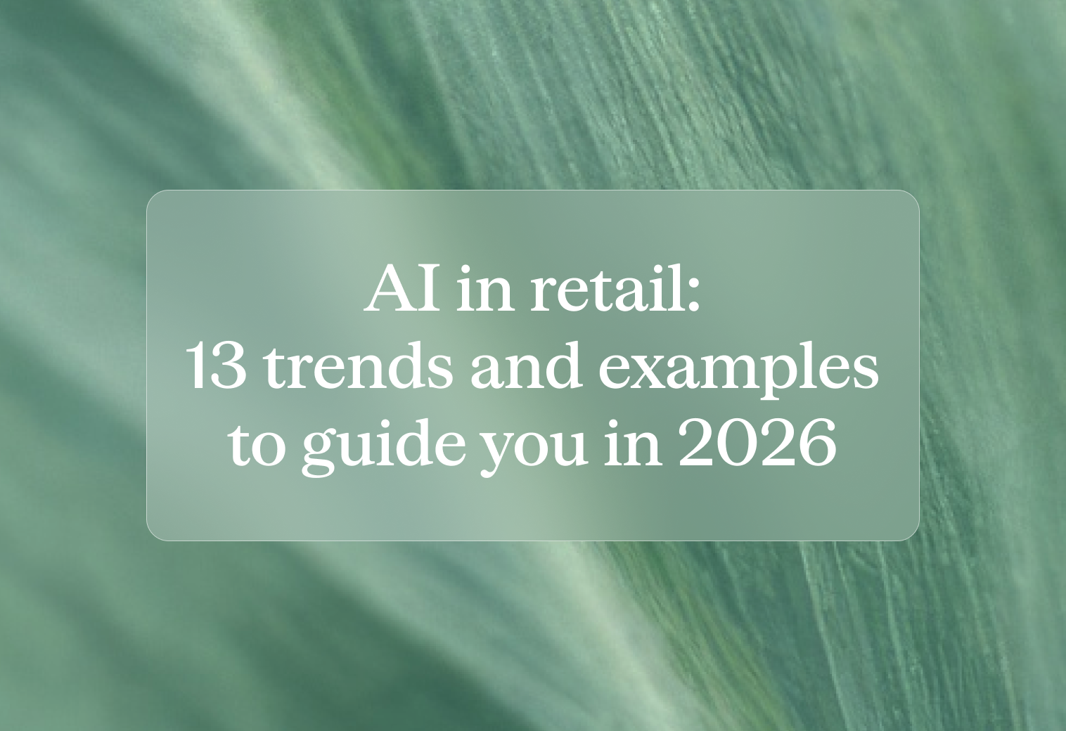 AI in retail 13 trends and examples to guide you in 2026