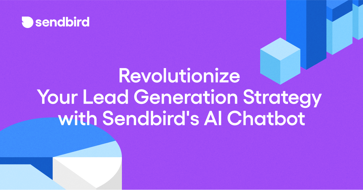 Revolutionize Your Lead Generation Strategy with Sendbird AI Chatbot