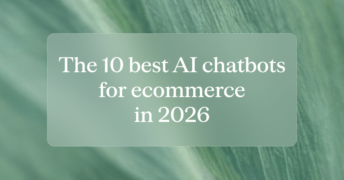 The 10 Best AI Chatbots for Ecommerce in 2026 (+Examples)