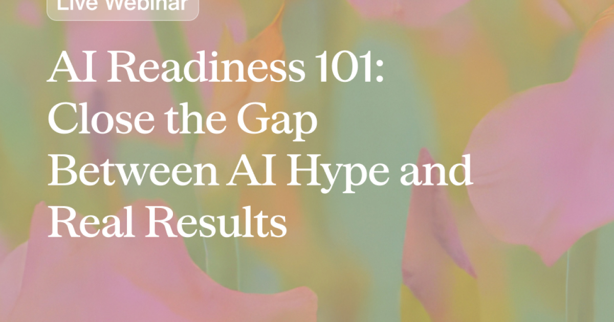 AI Readiness 101: Close the Gap Between AI Hype and Real Results
