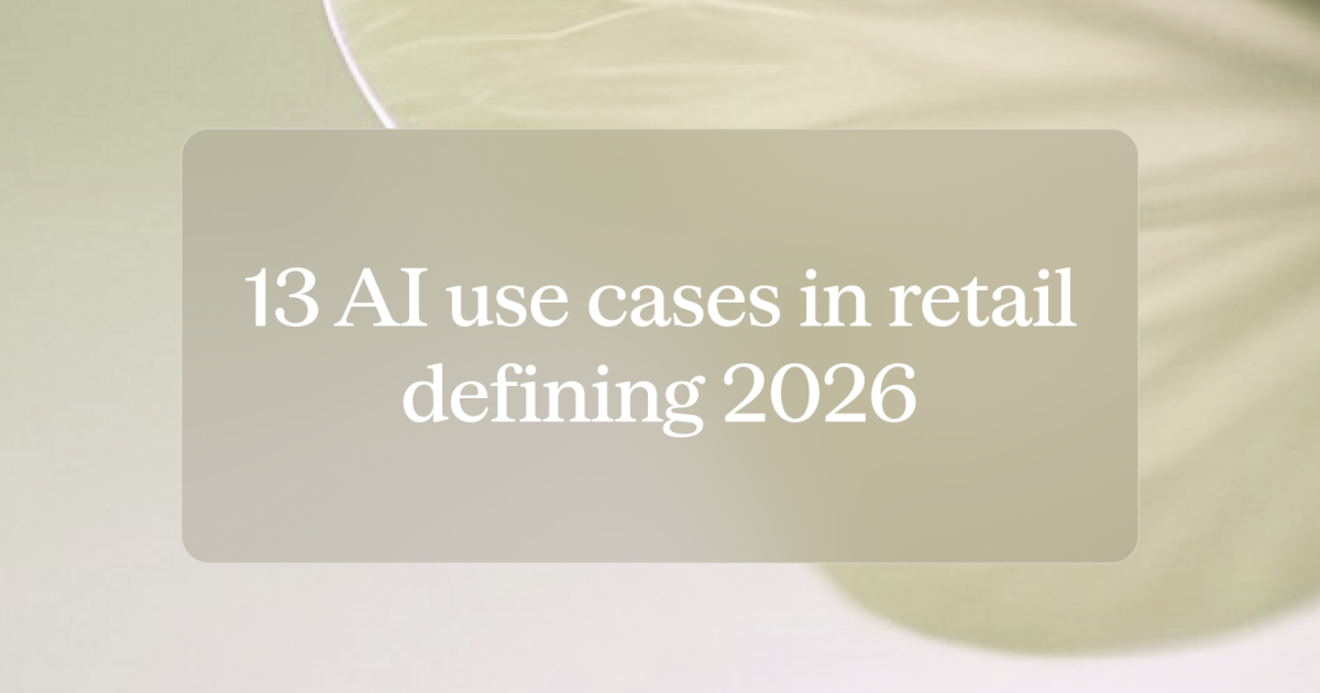 13 AI Use Cases In Retail That Will Define 2026 (+ Examples)