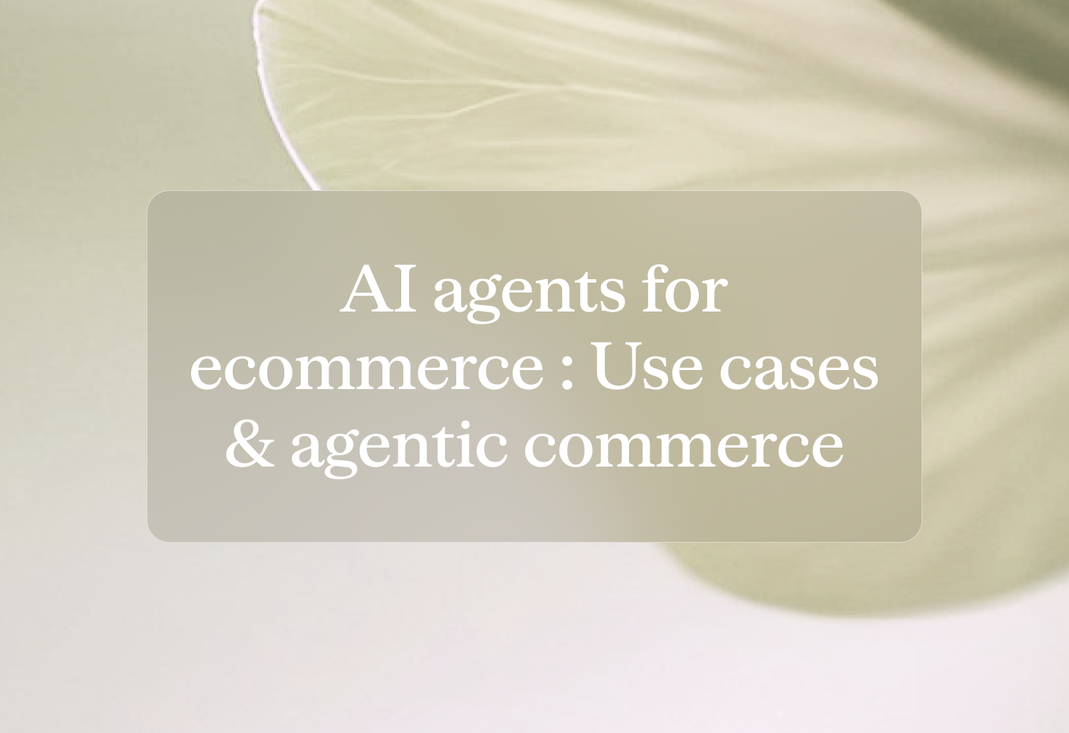 Ai agents for ecomm use cases