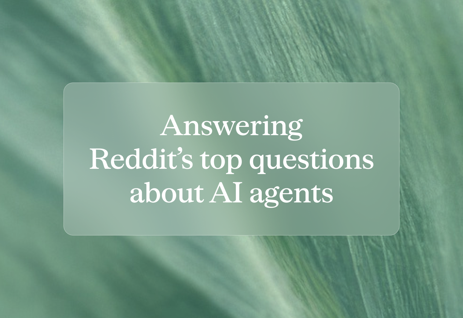 Answering Reddit’s top questions about AI agents
