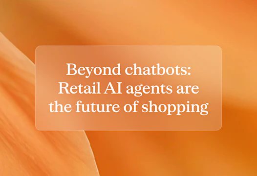 Beyond chatbots: Retail AI agents are the future of shopping