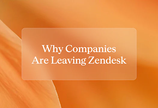 Why are companies leaving Zendesk?