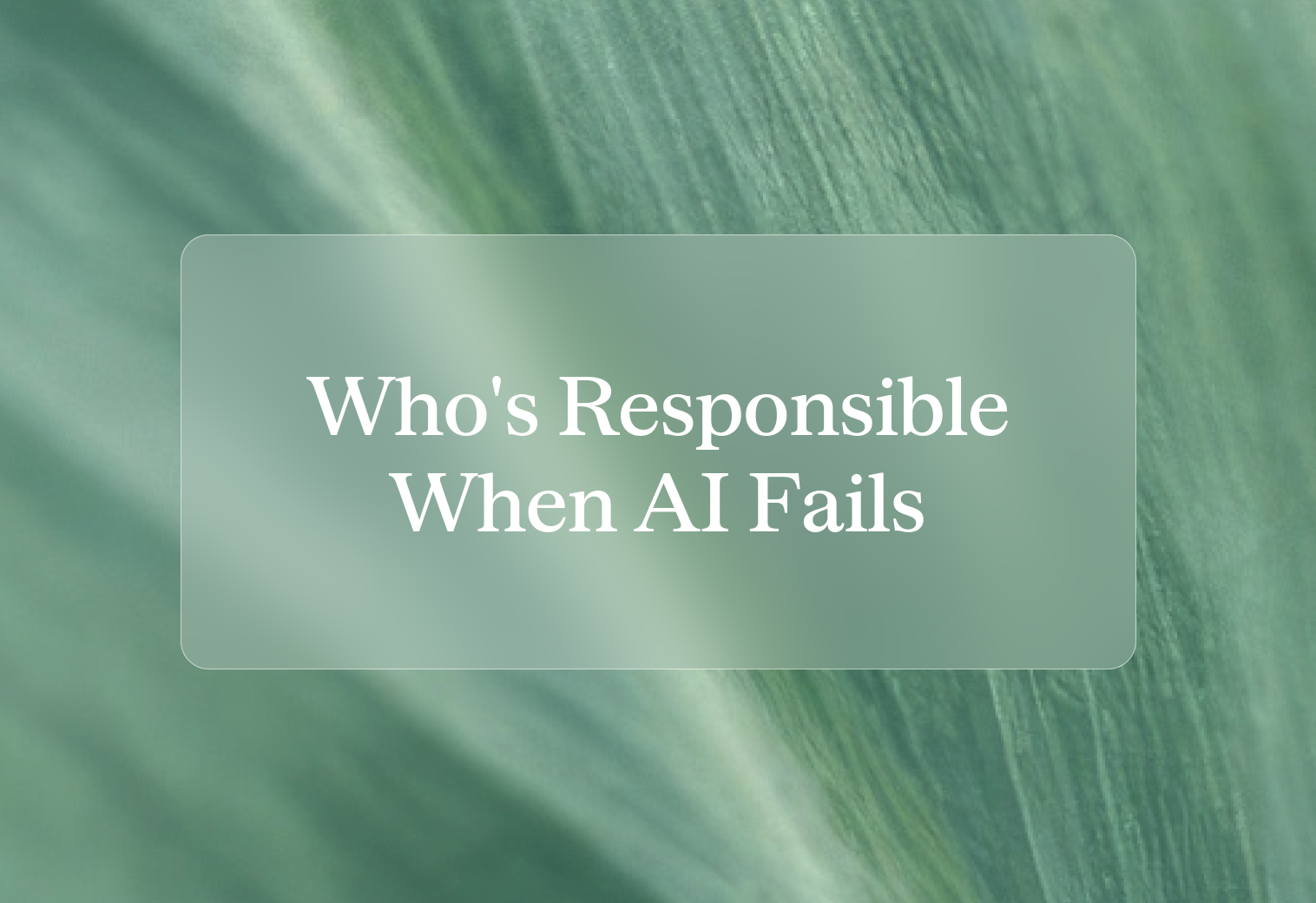 Who is responsible when AI makes a mistake?