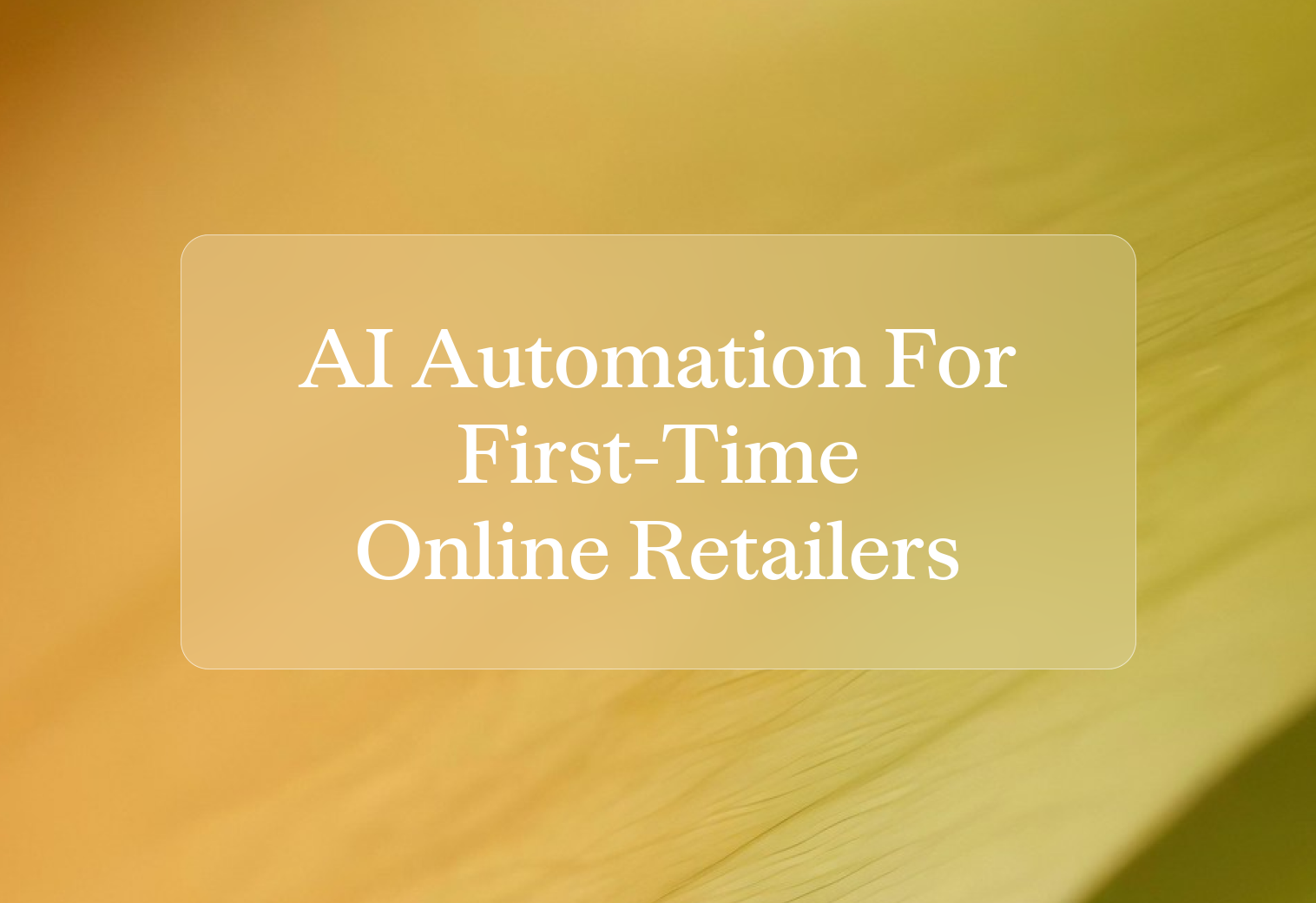 How important is AI ecommerce automation for first-time online retailers?