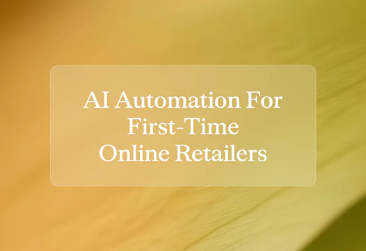 How important is AI ecommerce automation for first-time online retailers?
