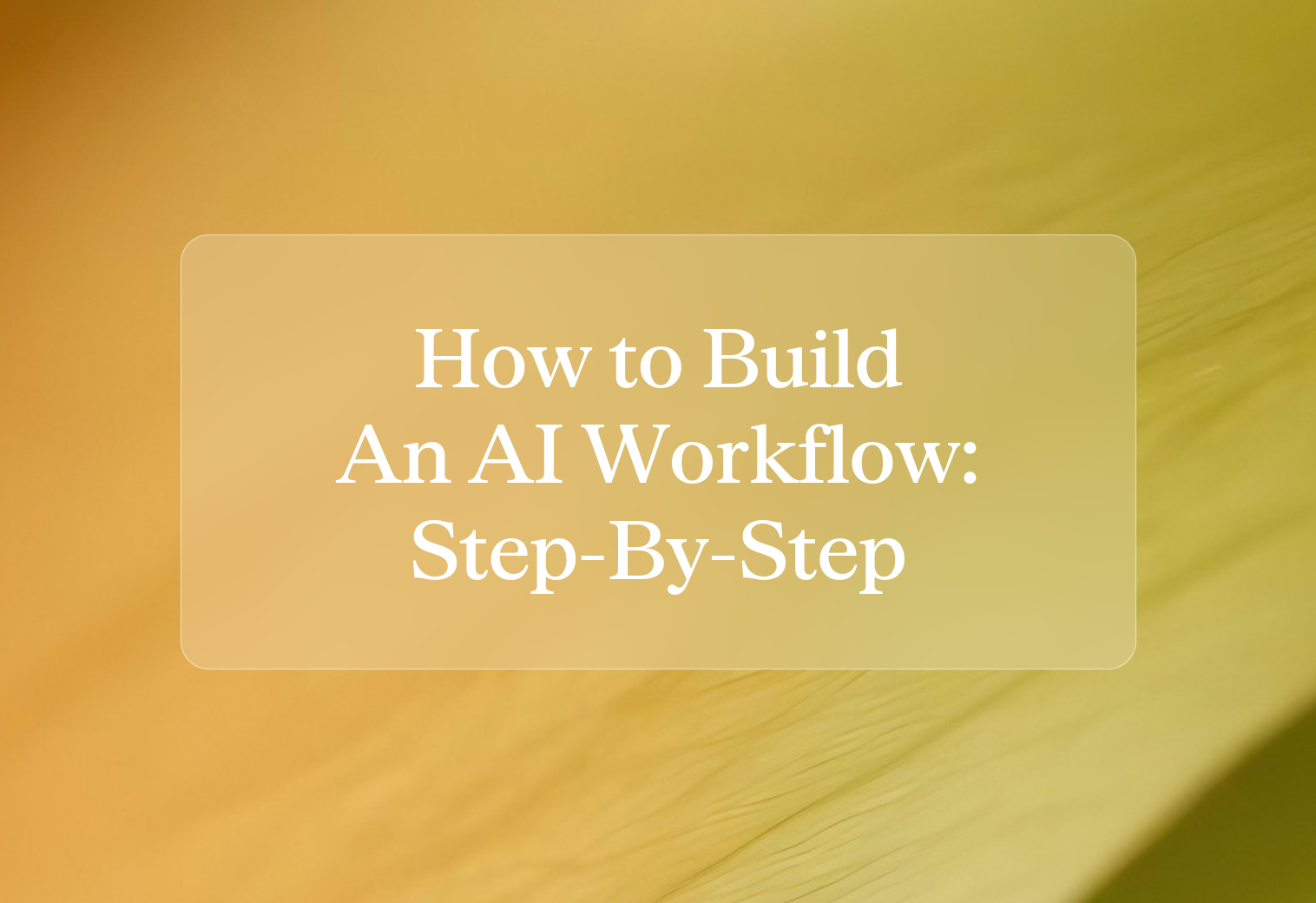 Cover how to build an ai workflow my step by step proc tnn564