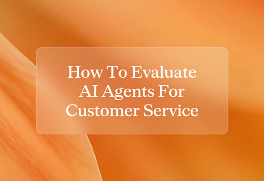 How to evaluate AI agents for customer service