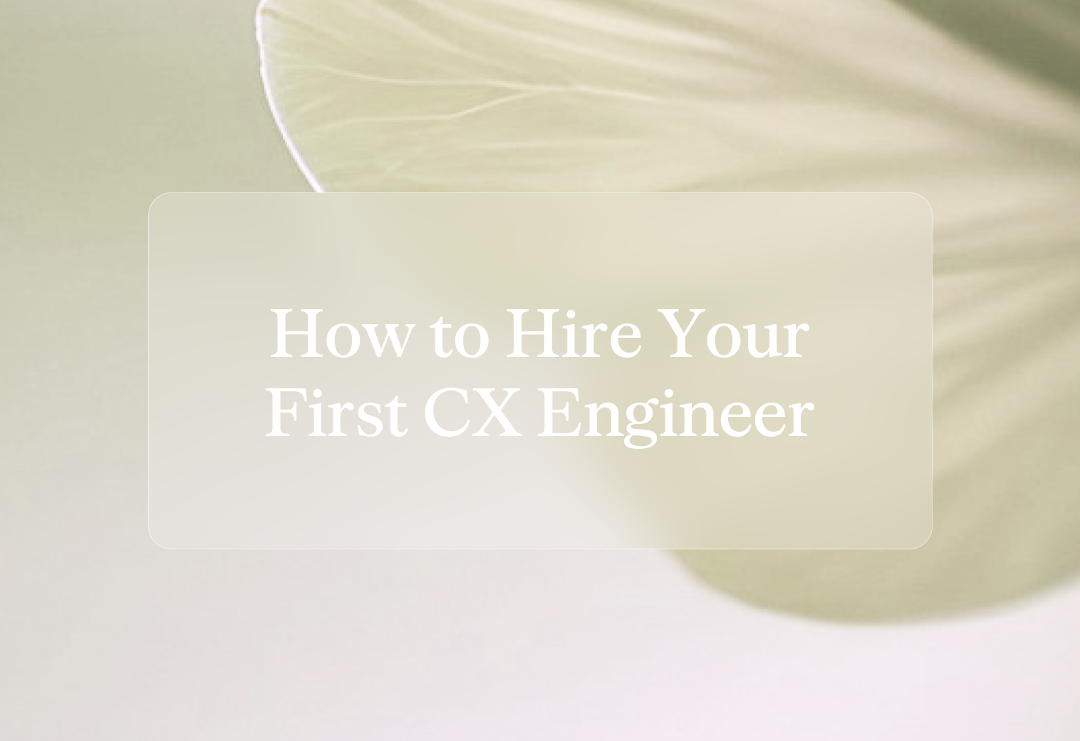 Cover how to hire your first cx engineer tn0nar
