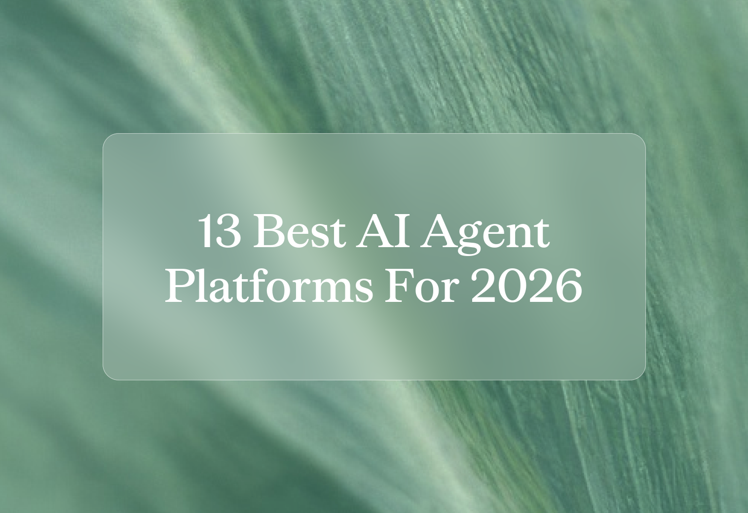 The 13 best AI agent platforms for 2026