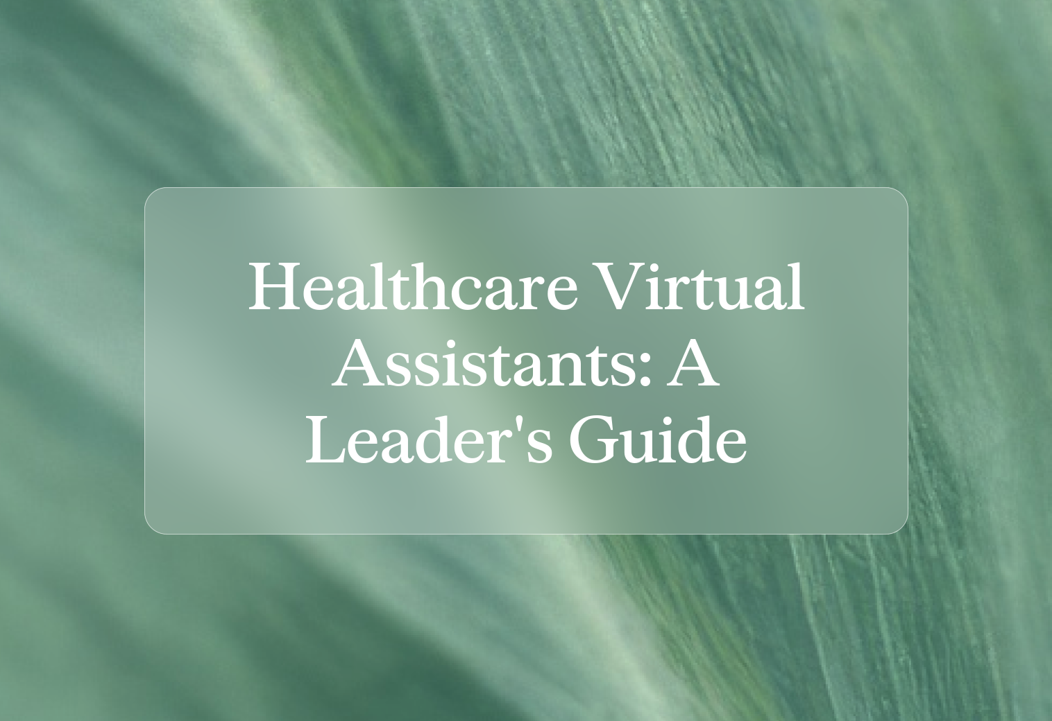 What Is a Healthcare Virtual Assistant? A Leader's Guide