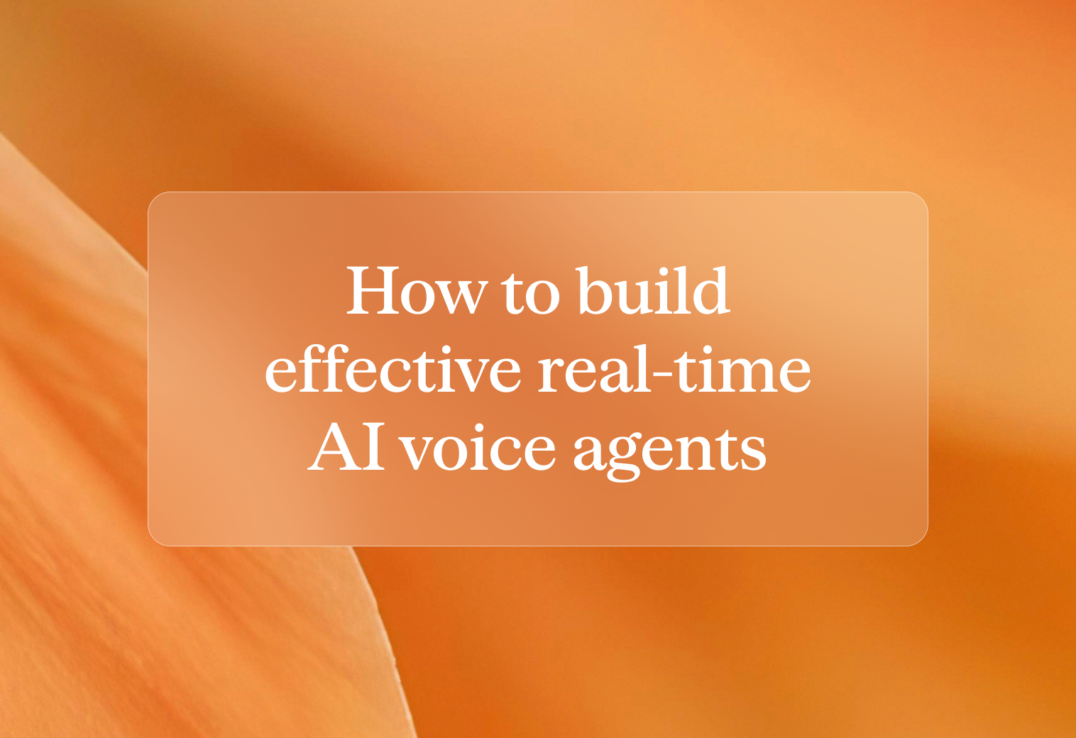 How to build effective real-time AI voice agents: Principles and best practices