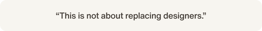 This is not about replacing designers
