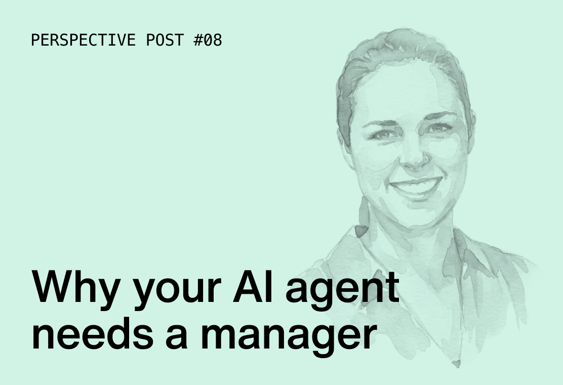 Why your AI agent needs a manager (yes, really)